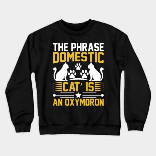 The Phrase Domestic Cat Is An Oxymoron T Shirt For Women Men Crewneck Sweatshirt